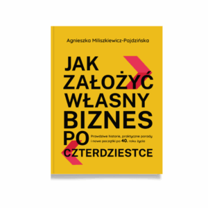 Wersja papierowa. Jak założyć własny biznes po czterdziestce.